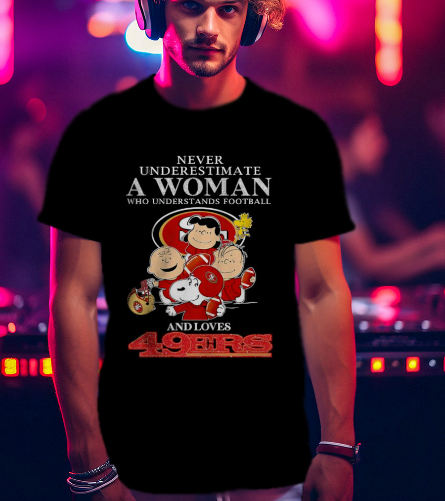 Never Underestimate A Woman Who Understands Football And Loves 49ers With Peanuts Characters T-Shirt
