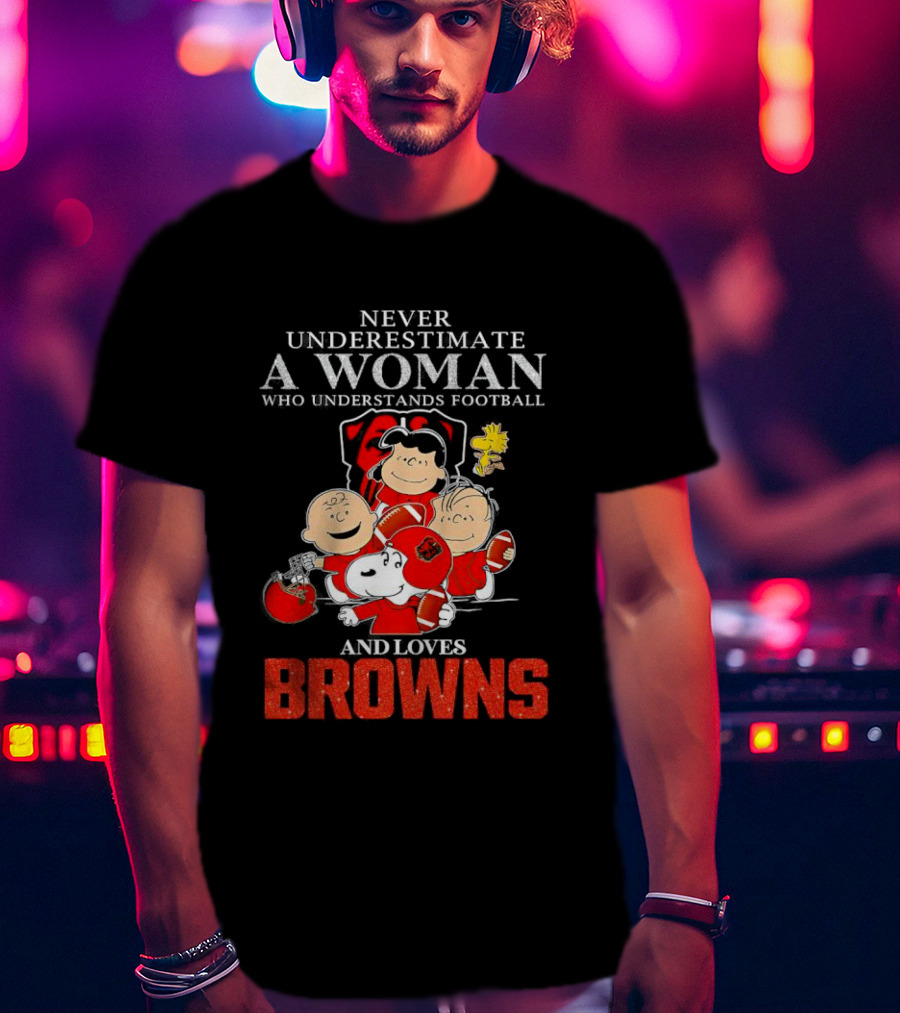Peanuts Characters Never Underestimate A Woman Who Understands Football And Loves Browns T-Shirt