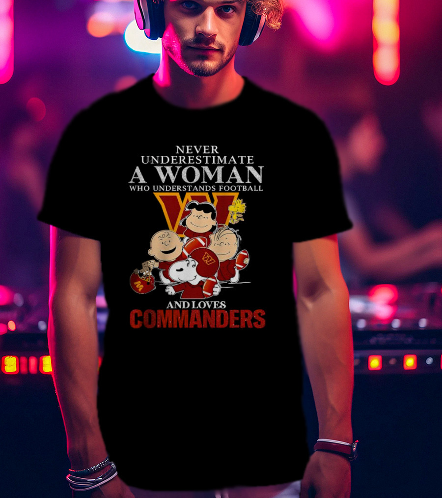 Peanuts Characters Never Underestimate A Woman Who Understands Football And Loves Commanders T-Shirt