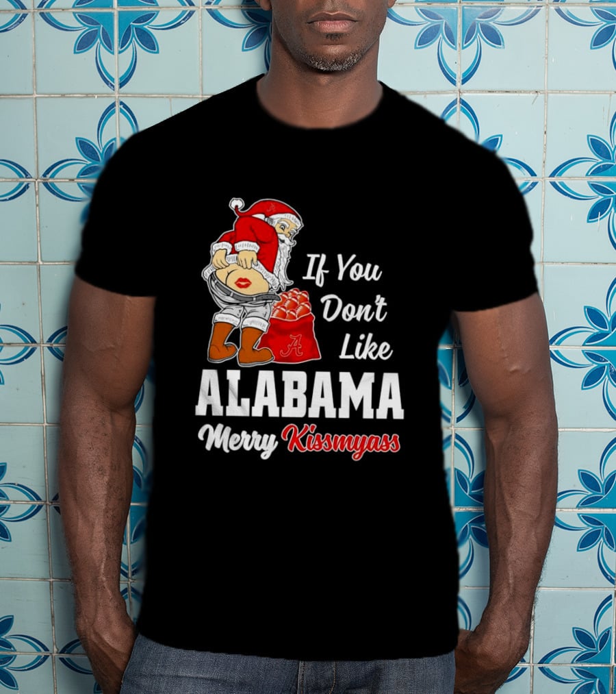 If You Don't Like Alabama Merry Kissmyass Santa Claus Crimson Tide T-Shirt