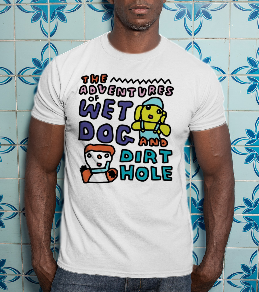 The Adventures Of Wet Dog And Dirt Hole Unique Cartoon Characters T-Shirt