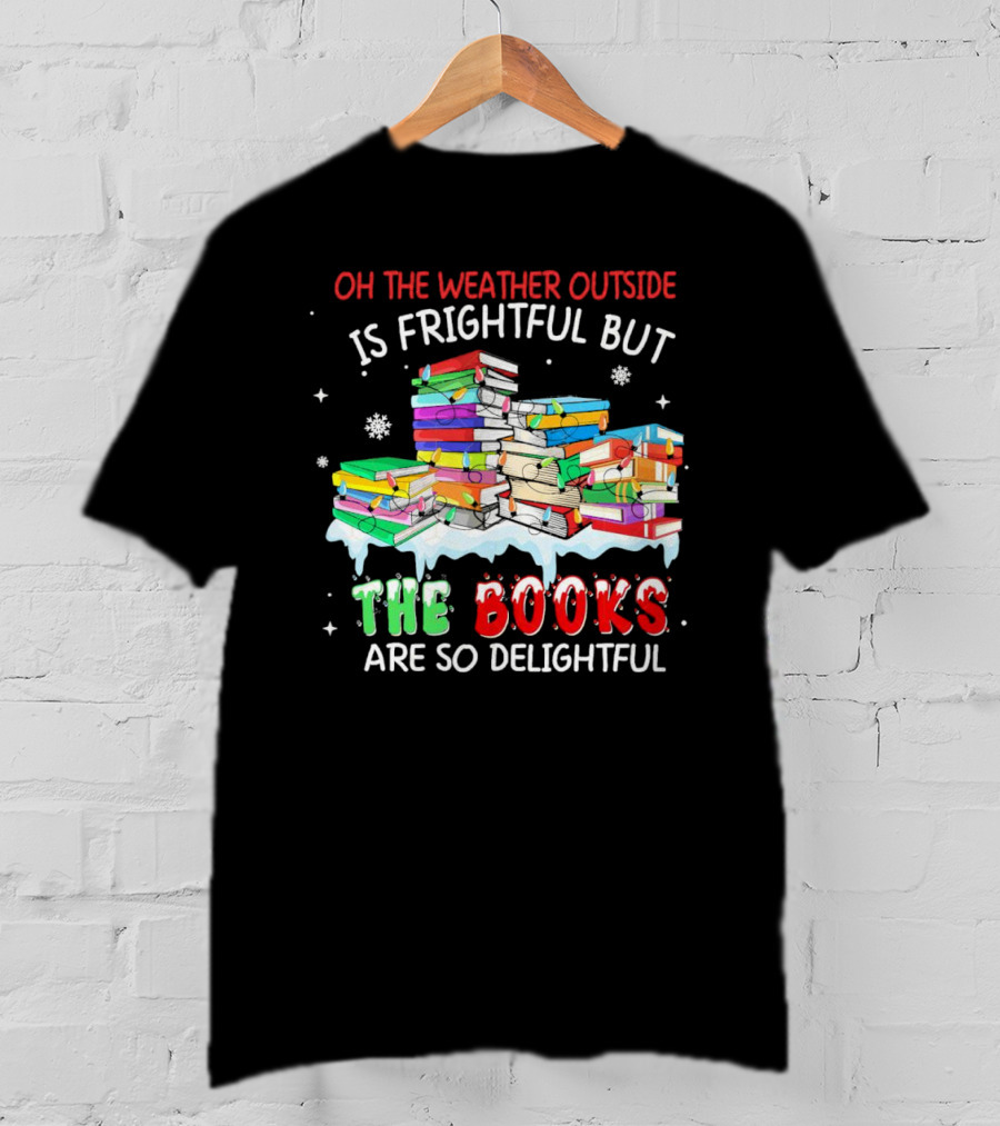 Oh The Weather Outside Is Frightful But The Books Are So Delightful With Christmas Lights T-Shirt