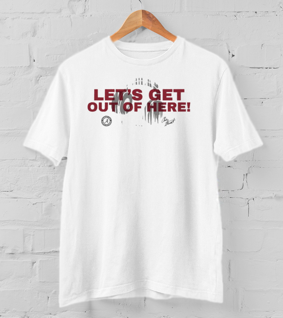 Alabama Crimson Tide Let's Get Out Of Here T-Shirt