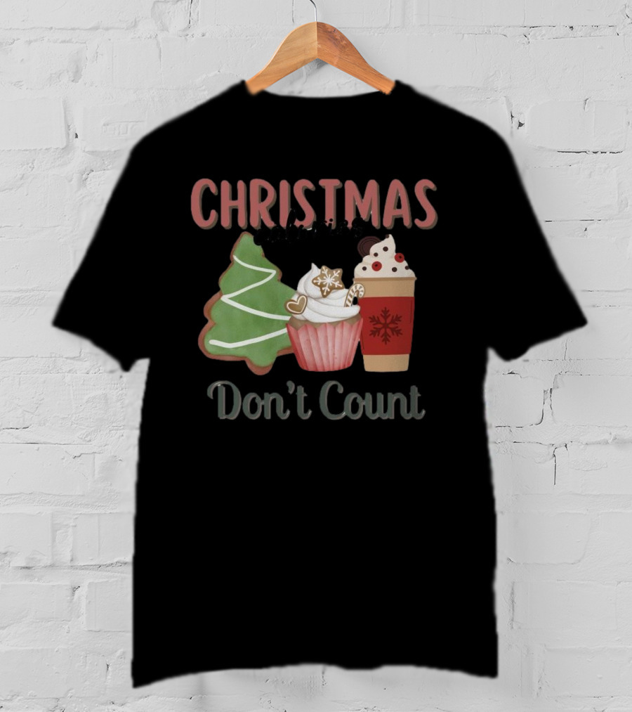 Christmas Cookies Cupcake Hot Chocolate Calories Don’t Count T-Shirt