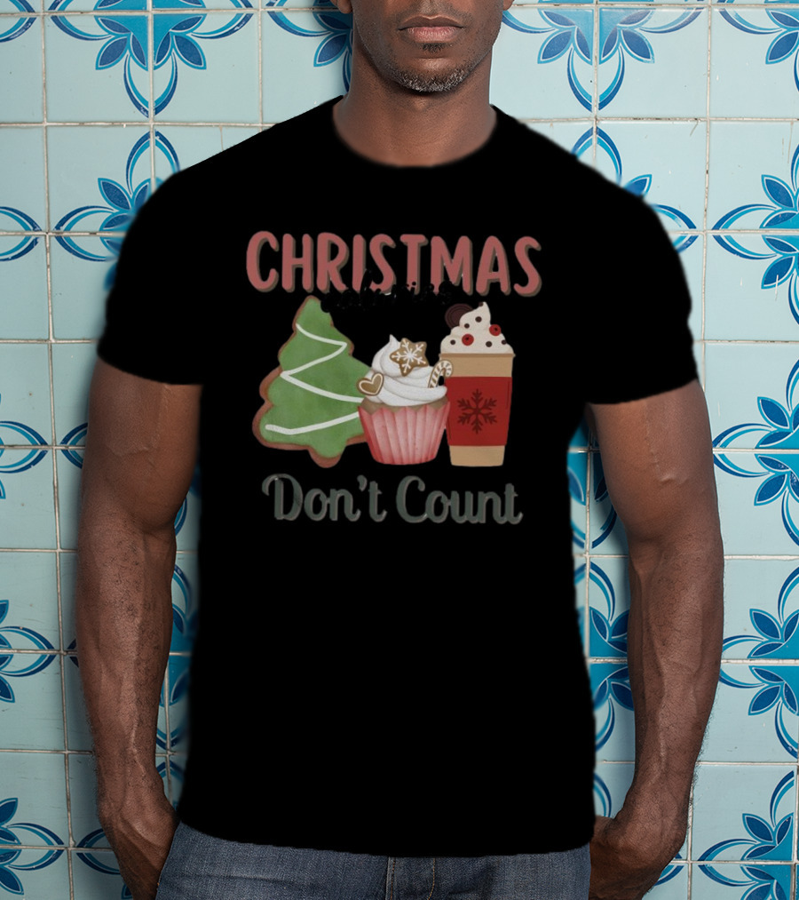 Christmas Cookies Cupcake Hot Chocolate Calories Don’t Count T-Shirt