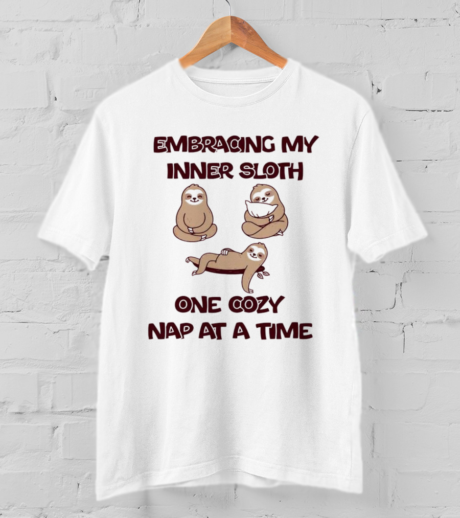 Embracing My Inner Sloth One Cozy Nap At A Time With Relaxing Sloth Trio T-Shirt