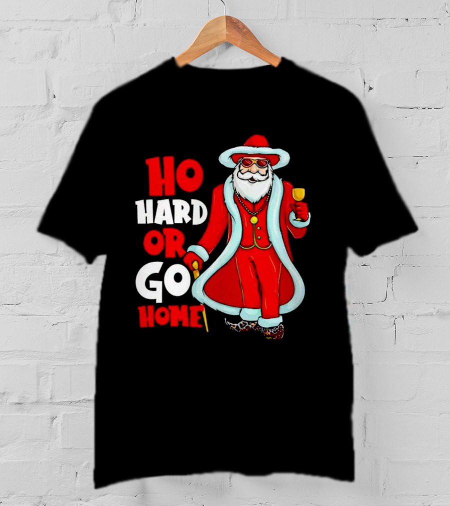 Ho Hard Or Go Home Christmas Santa In Red Suit With Glass And Cane T-Shirt