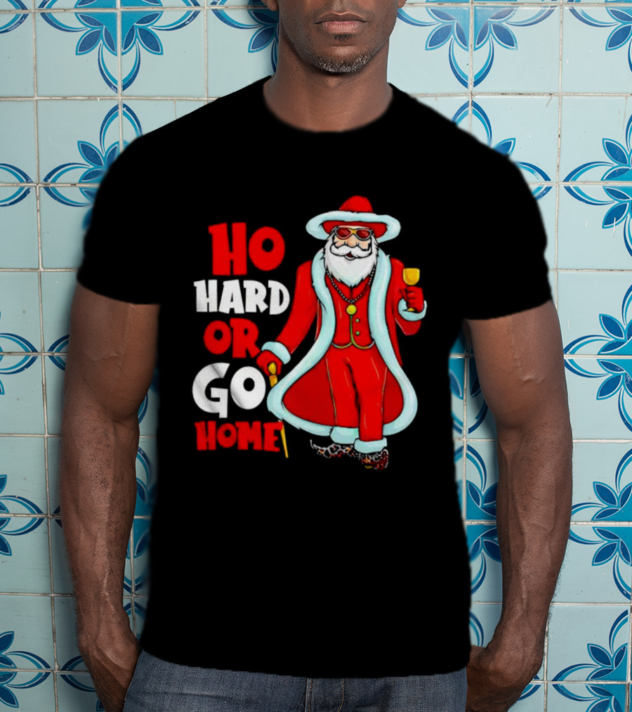 Ho Hard Or Go Home Christmas Santa In Red Suit With Glass And Cane T-Shirt