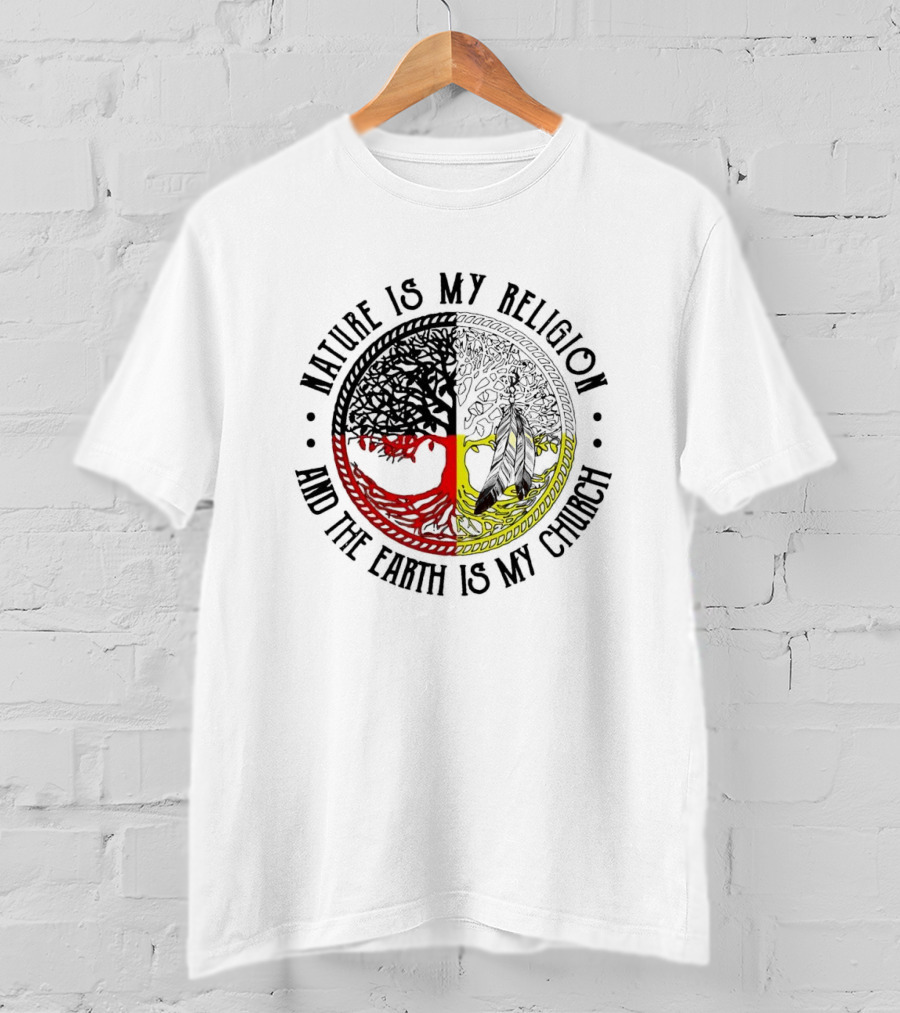 Nature Is My Religion And The Earth Is My Church Tree Circle T-Shirt