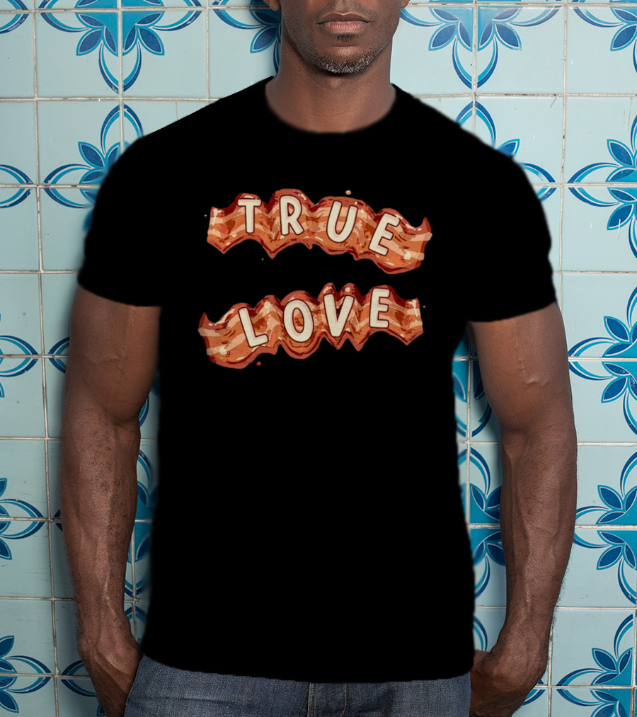 True Love Bacon T-Shirt