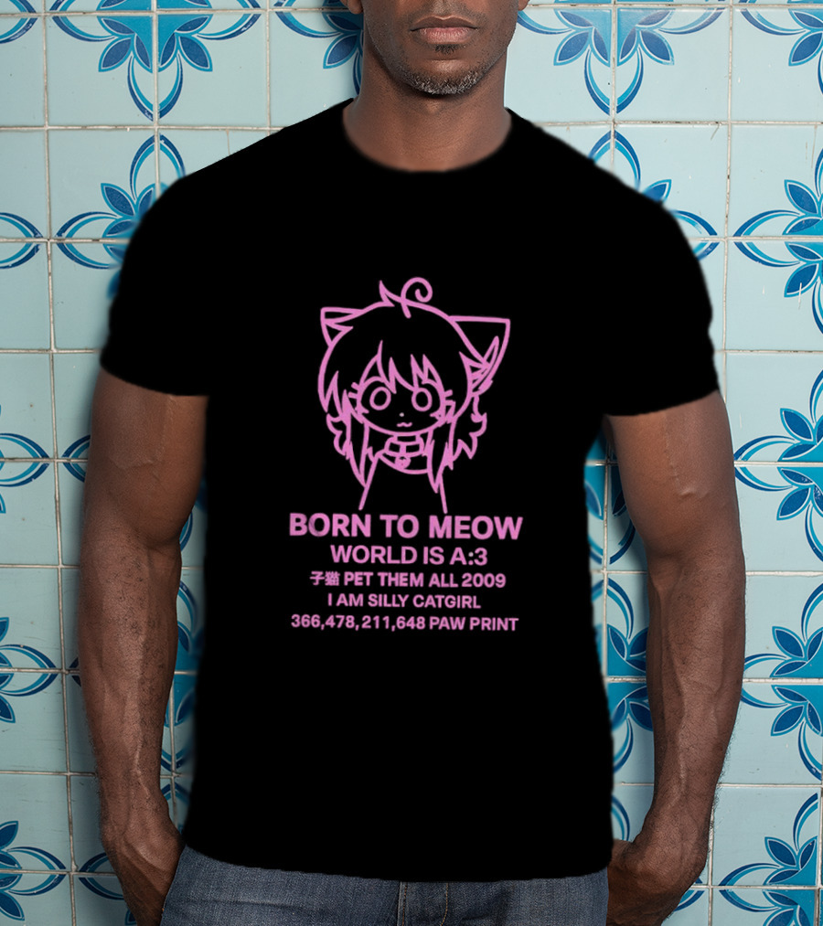 Born To Meow World Is A:3 Pet Them All 2009 I Am Silly Catgirl Paw Prints T-Shirt