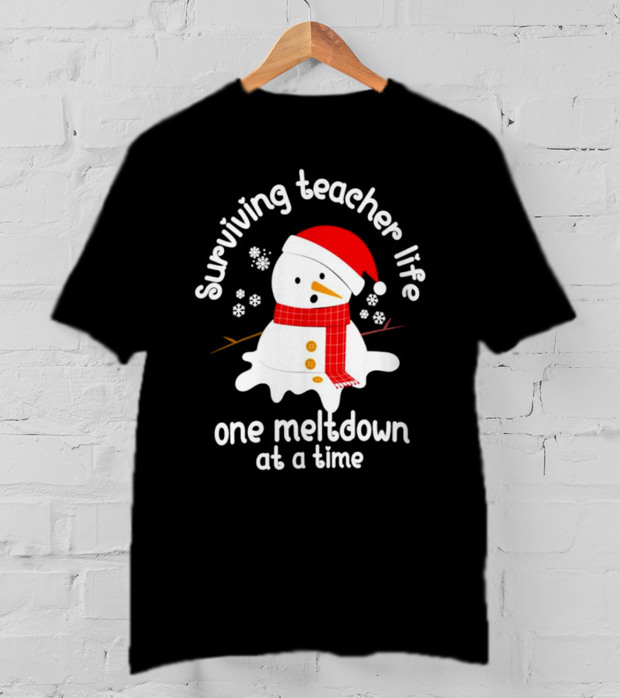 Surviving Teacher Life Melting Snowman One Meltdown At A Time Christmas T-Shirt