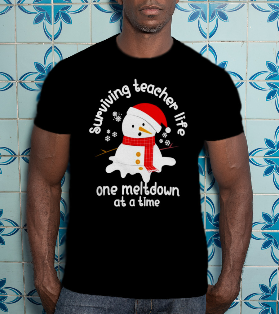 Surviving Teacher Life Melting Snowman One Meltdown At A Time Christmas T-Shirt