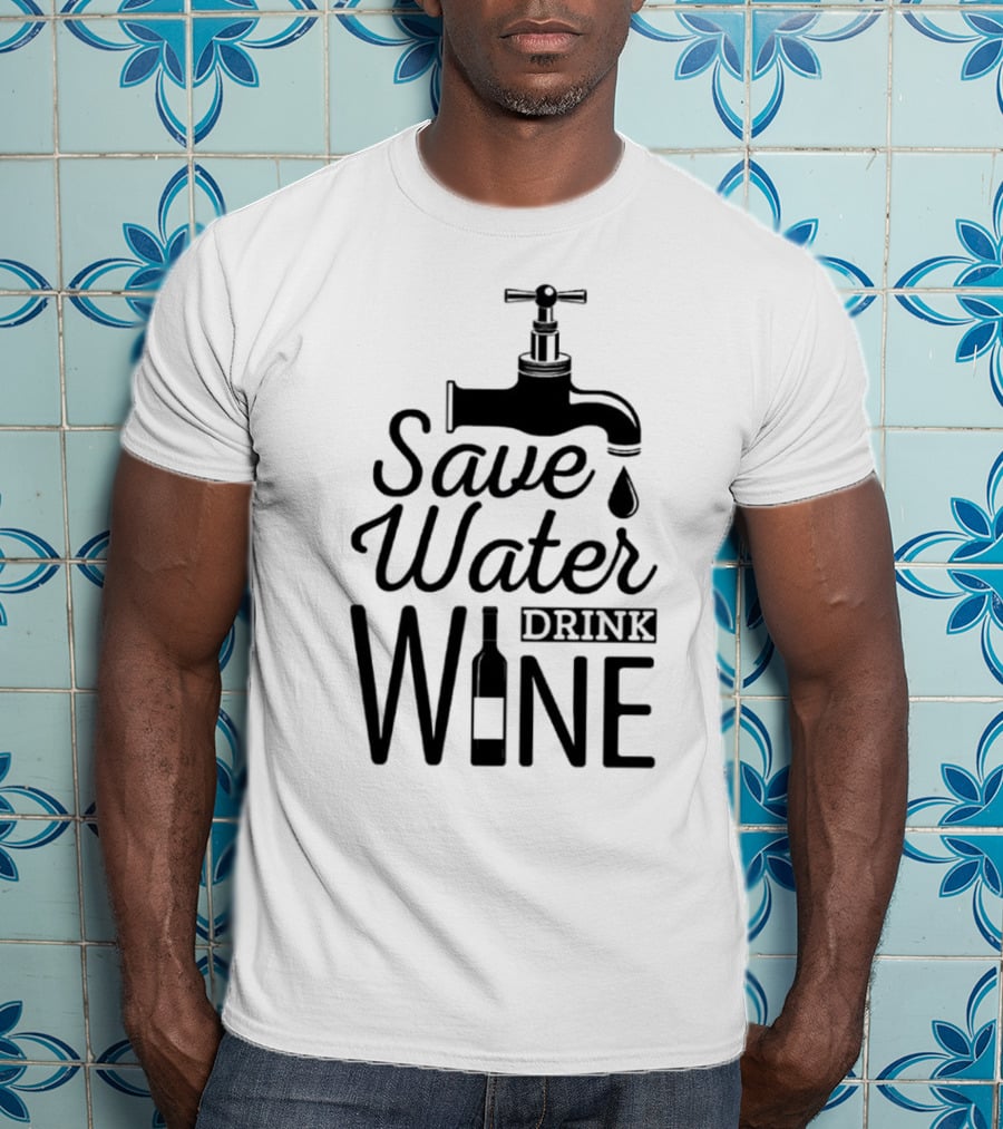 Save Water Drink Wine With Faucet And Bottle T-Shirt