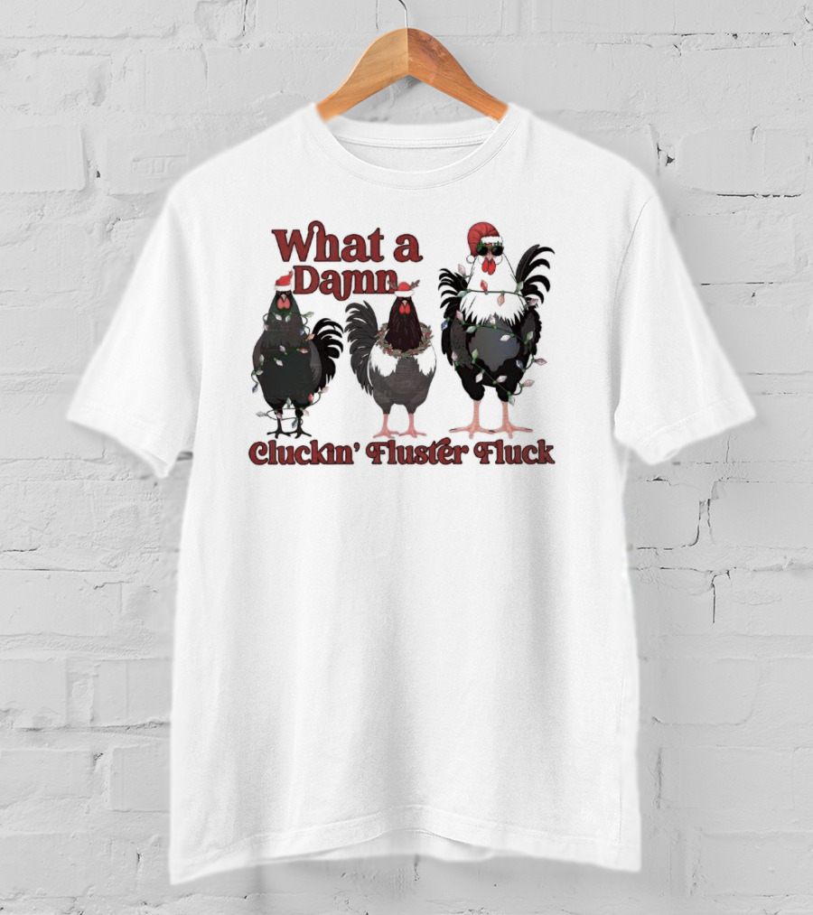 What A Damn Cluckin’ Fluster Fluck Roosters Christmas T-Shirt