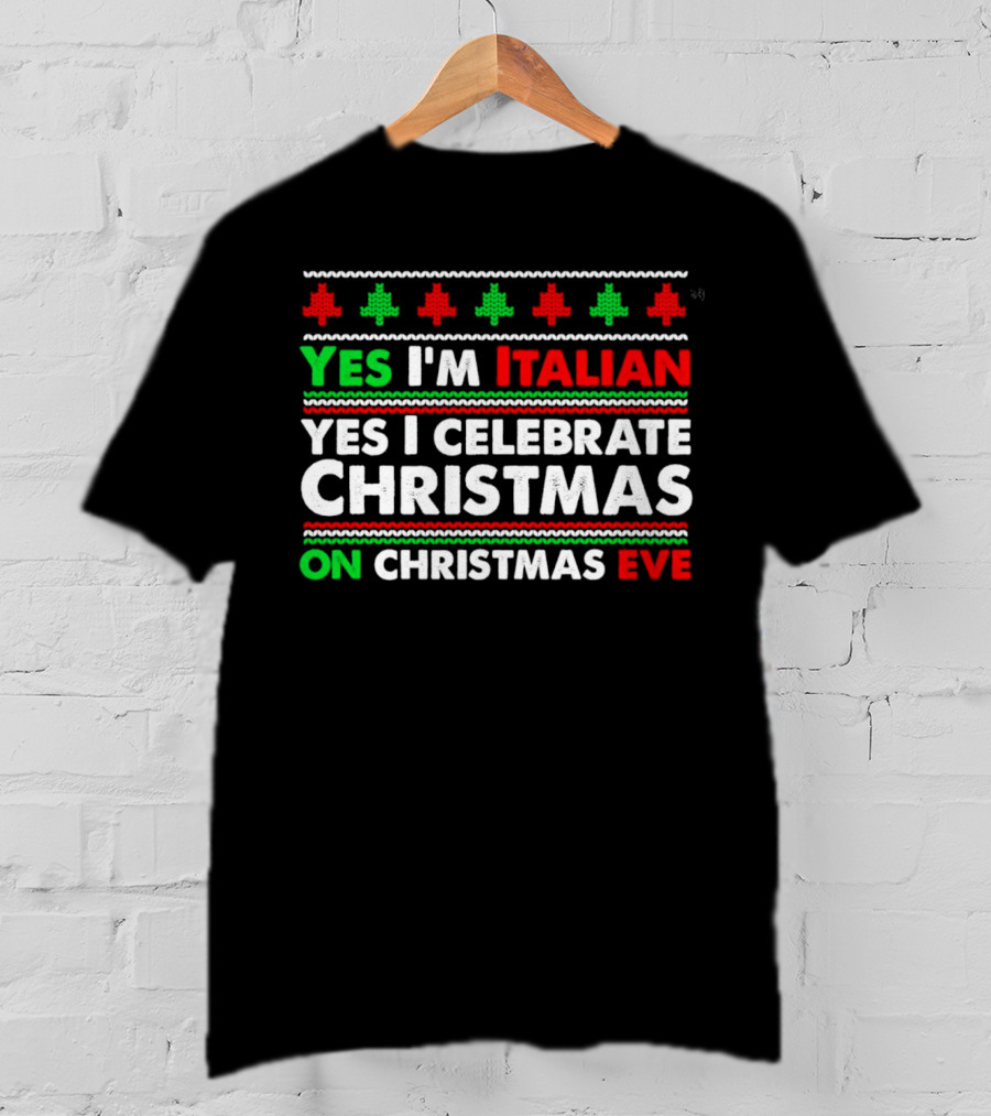 Yes I'm Italian Yes I Celebrate Christmas On Christmas Eve T-Shirt