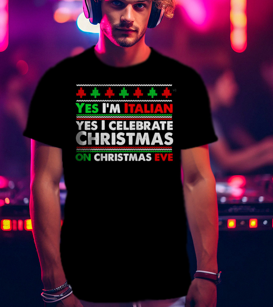 Yes I'm Italian Yes I Celebrate Christmas On Christmas Eve T-Shirt