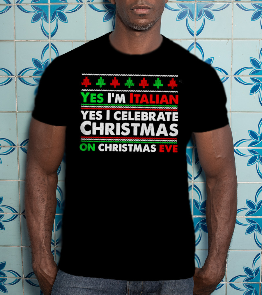 Yes I'm Italian Yes I Celebrate Christmas On Christmas Eve T-Shirt