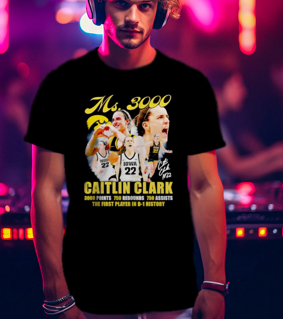 Ms 3000 Caitlin Clark 3000 Points 750 Rebounds 750 Assists First Player D-1 History Iowa 22 T-Shirt