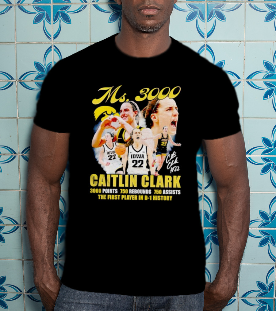 Ms 3000 Caitlin Clark 3000 Points 750 Rebounds 750 Assists First Player D-1 History Iowa 22 T-Shirt