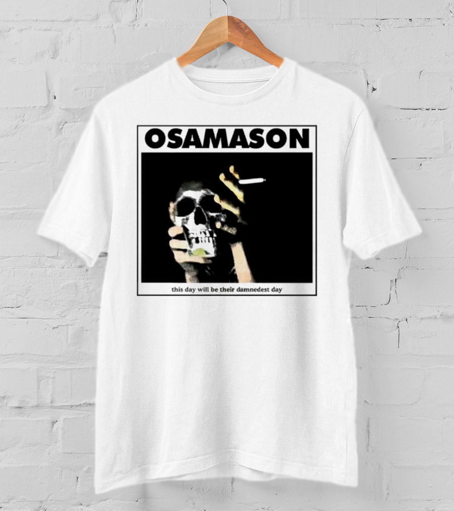 Osamason Skull And Cigarette This Day Will Be Their Damndest Day T-Shirt
