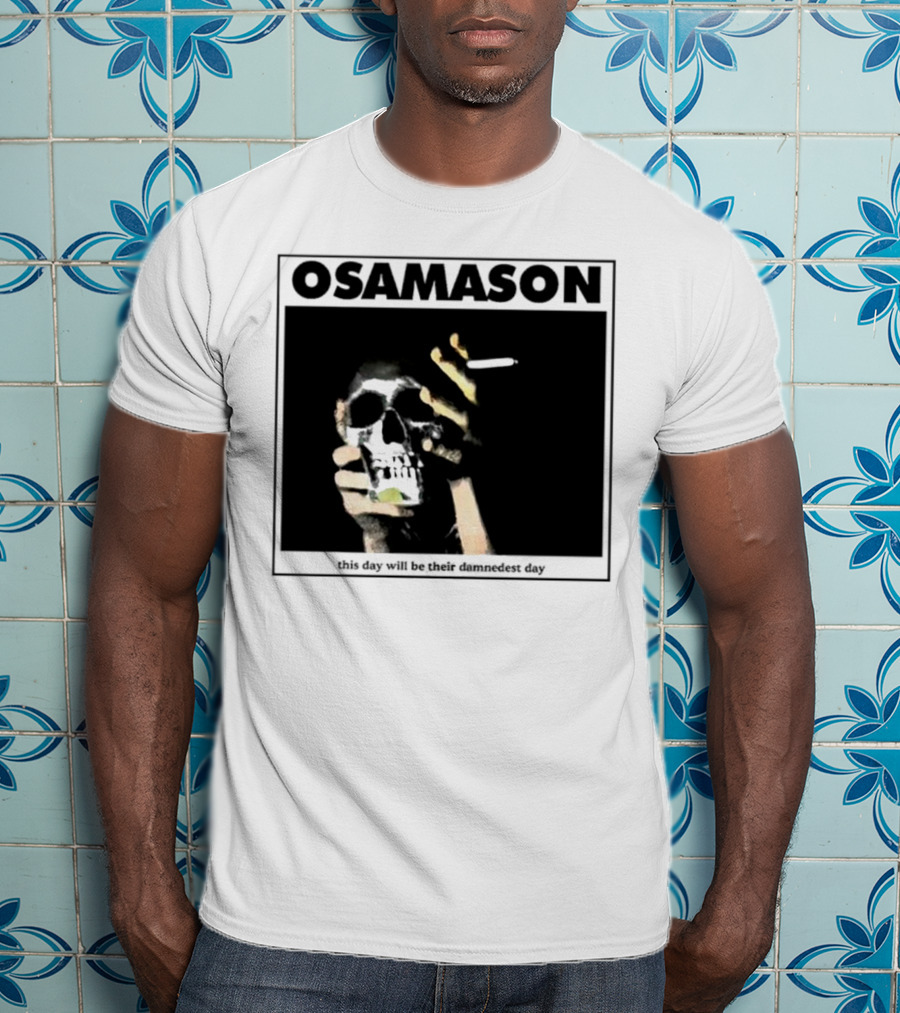 Osamason Skull And Cigarette This Day Will Be Their Damndest Day T-Shirt