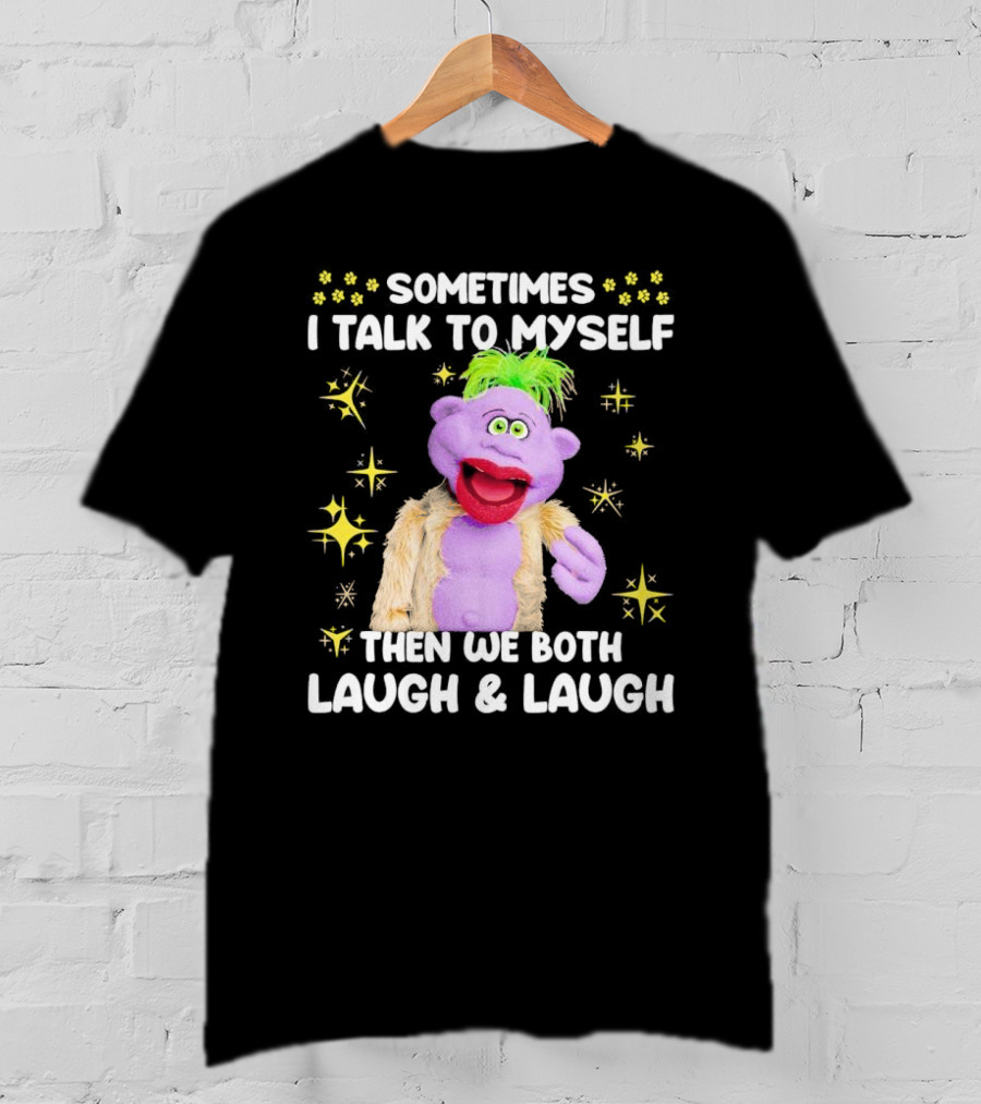 Peanut Jeff Dunham Sometimes I Talk To Myself Then We Both Laugh And Laugh Puppet Sparkles T-Shirt