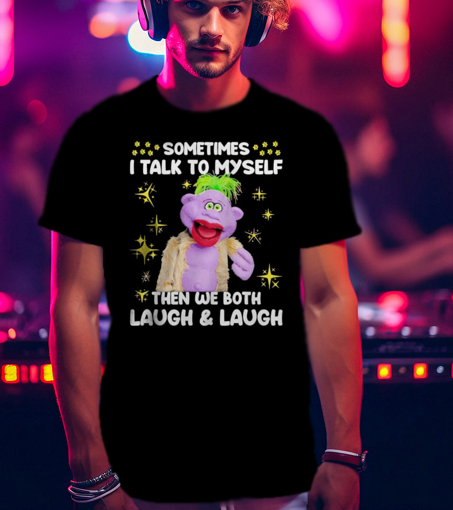 Peanut Jeff Dunham Sometimes I Talk To Myself Then We Both Laugh And Laugh Puppet Sparkles T-Shirt