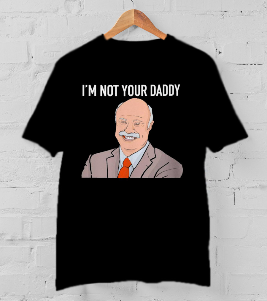 Phil McGraw I'm Not Your Daddy Iconic T-Shirt