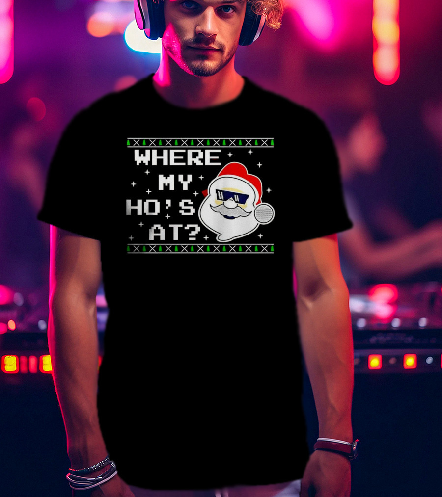 WHERE MY HO'S AT CHRISTMAS SANTA CLAUS WITH SUNGLASSES FUNNY HOLIDAY T-Shirt