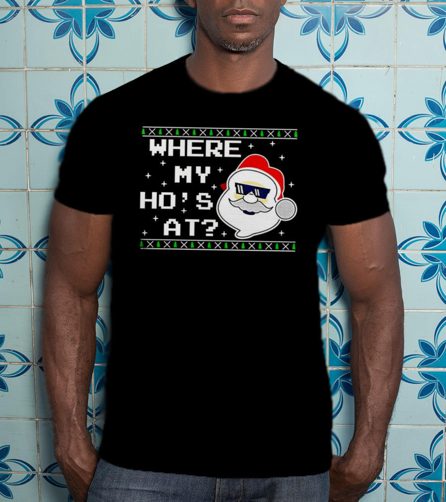 WHERE MY HO'S AT CHRISTMAS SANTA CLAUS WITH SUNGLASSES FUNNY HOLIDAY T-Shirt