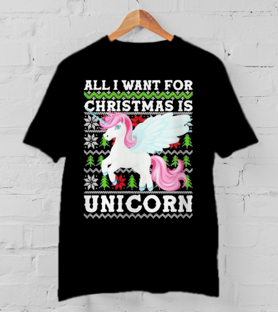 All I Want For Christmas Is Unicorn T-Shirt