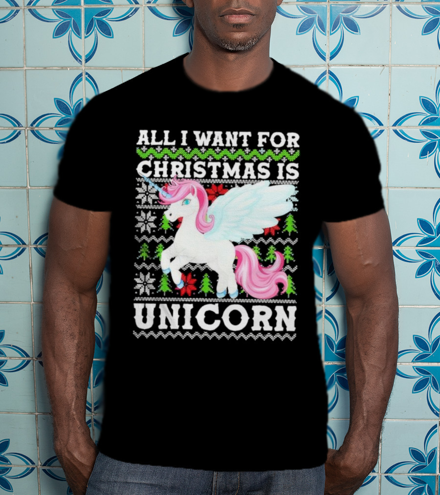 All I Want For Christmas Is Unicorn T-Shirt