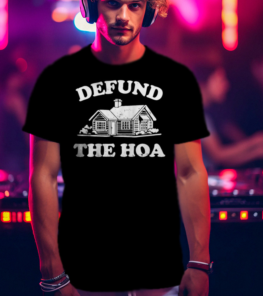Defund The HOA Anti Homeowners Rustic Cabin Protest T-Shirt