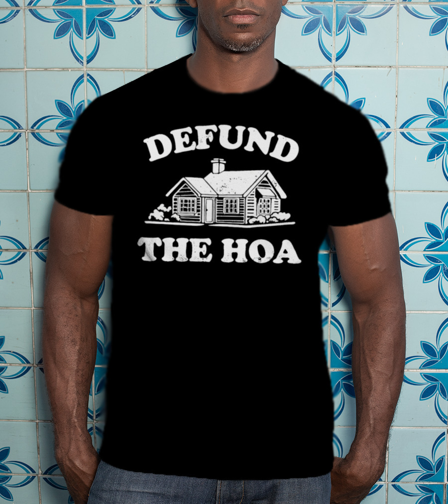 Defund The HOA Anti Homeowners Rustic Cabin Protest T-Shirt