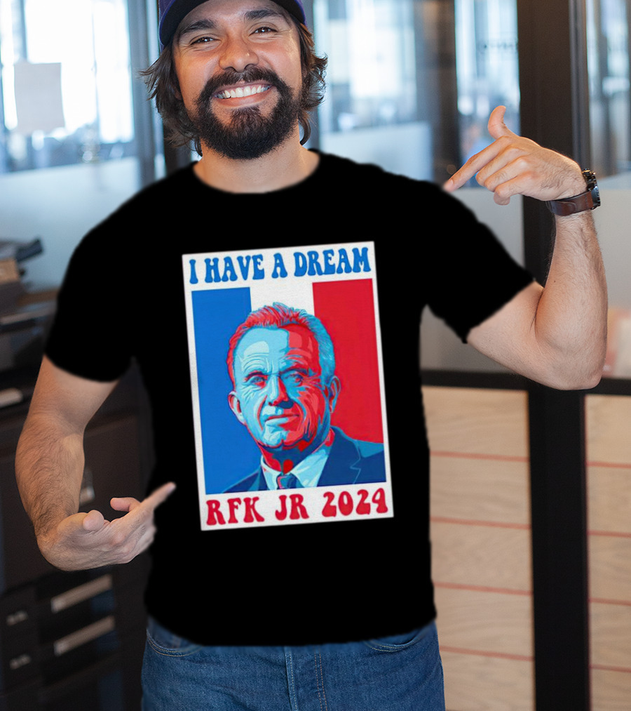 I HAVE A DREAM RFK JR T-Shirt