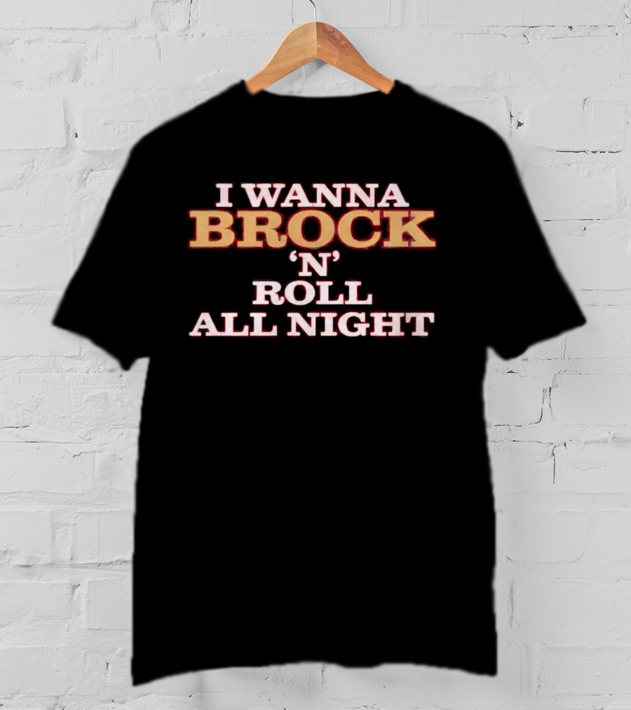 I Wanna Brock 'N' Roll All Night T-Shirt