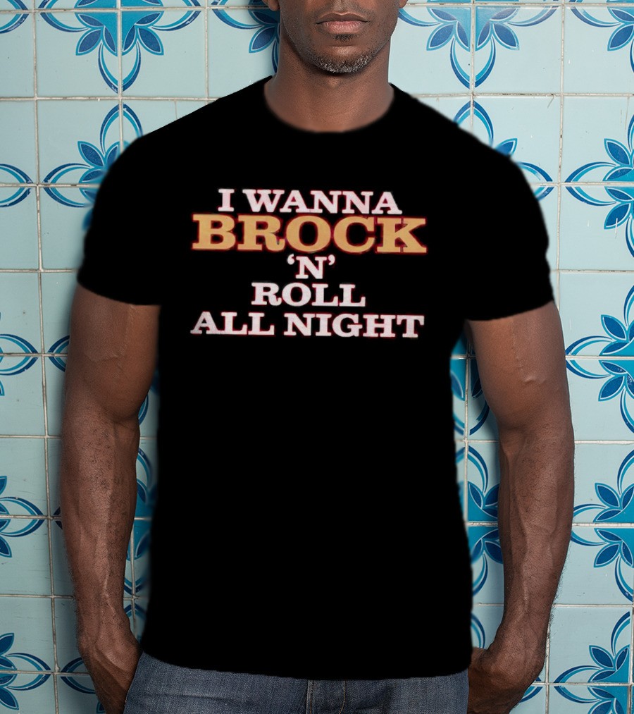 I Wanna Brock 'N' Roll All Night T-Shirt