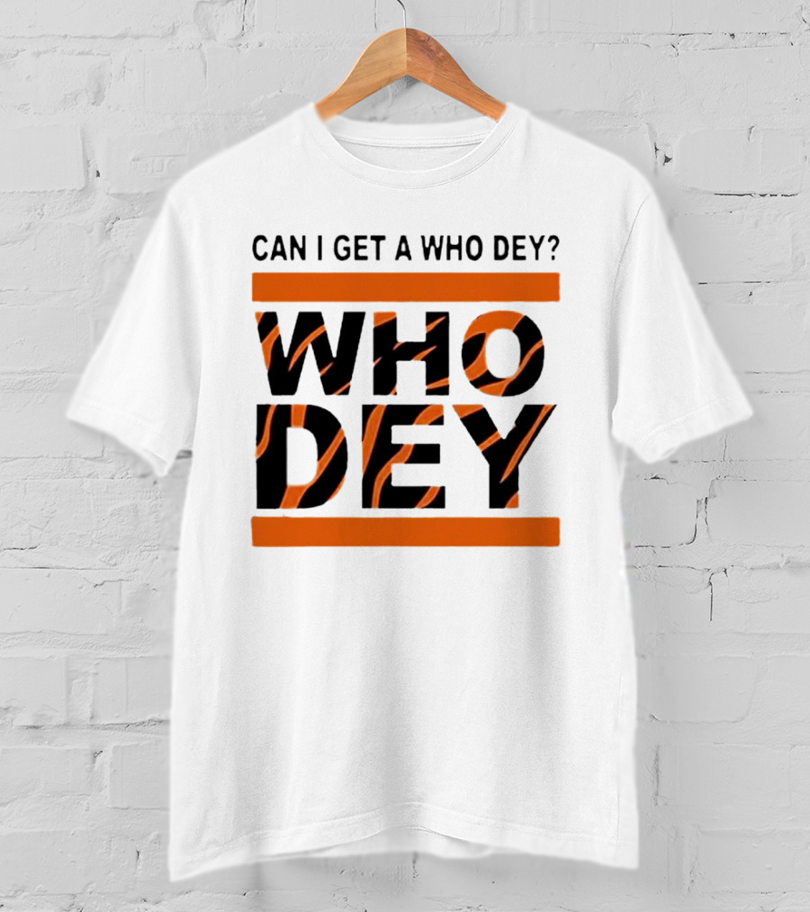 Cincinnati Bengals Can I Get A Who Dey Tiger Stripes Football Fan Chant T-Shirt