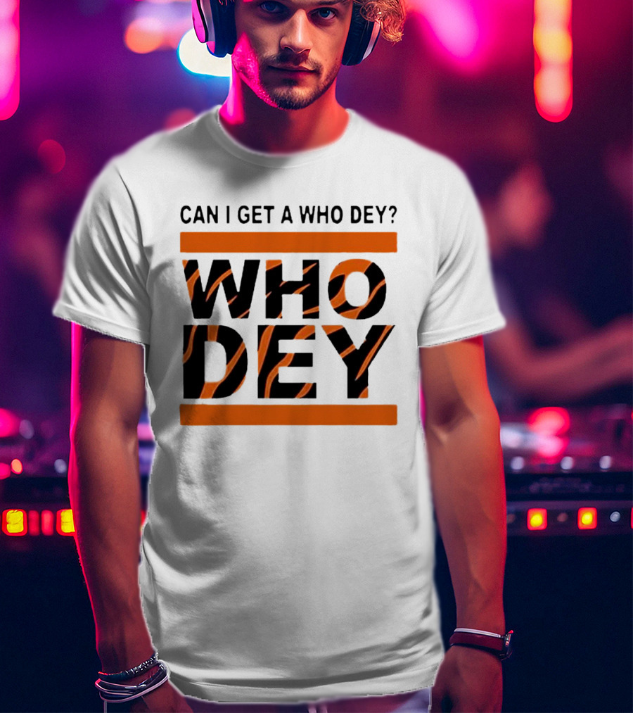 Cincinnati Bengals Can I Get A Who Dey Tiger Stripes Football Fan Chant T-Shirt