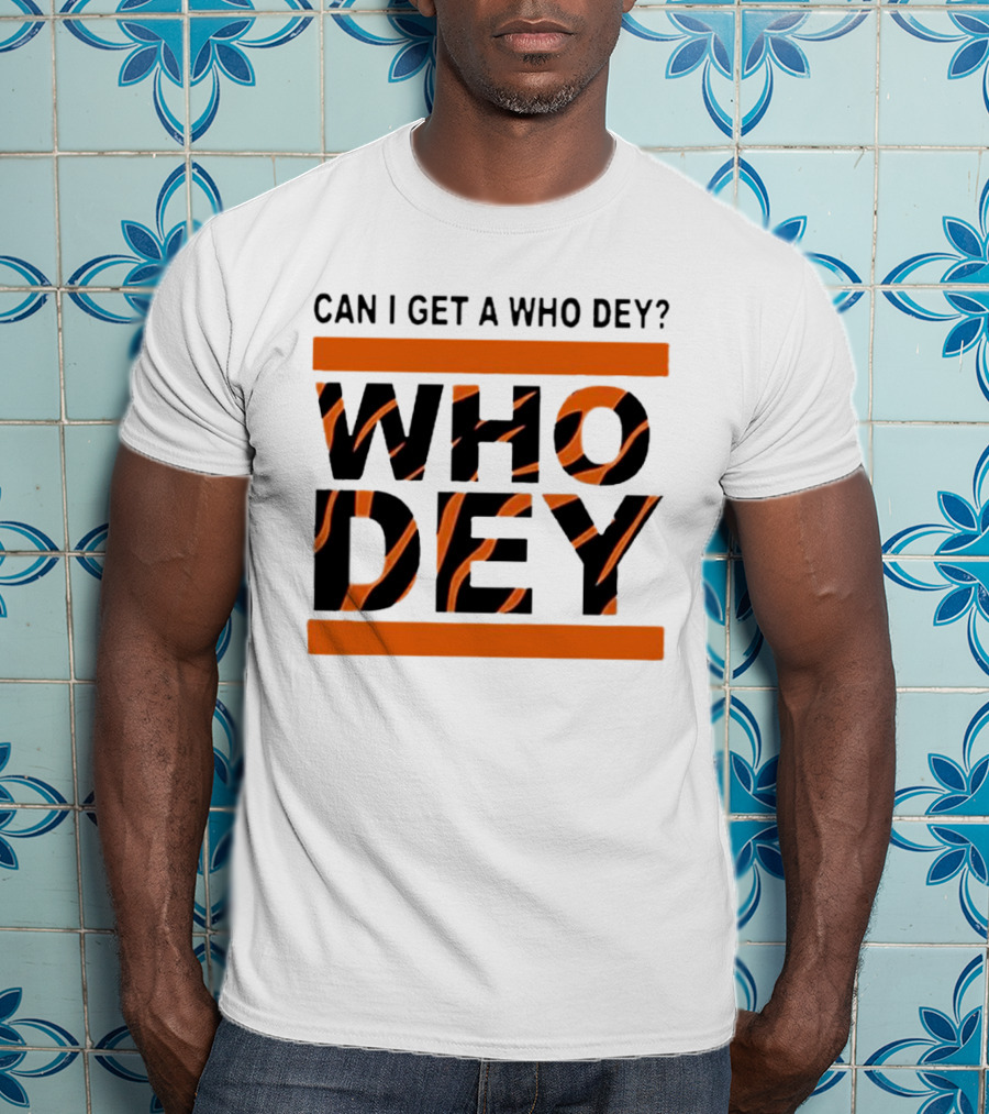 Cincinnati Bengals Can I Get A Who Dey Tiger Stripes Football Fan Chant T-Shirt