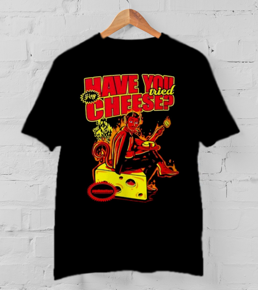 Hey Have You Tried Cheese Devil Sitting On Cheese Block Flame Background Punkmaster Store T-Shirt