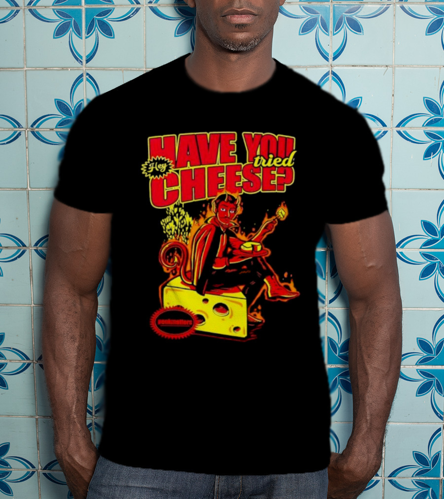 Hey Have You Tried Cheese Devil Sitting On Cheese Block Flame Background Punkmaster Store T-Shirt