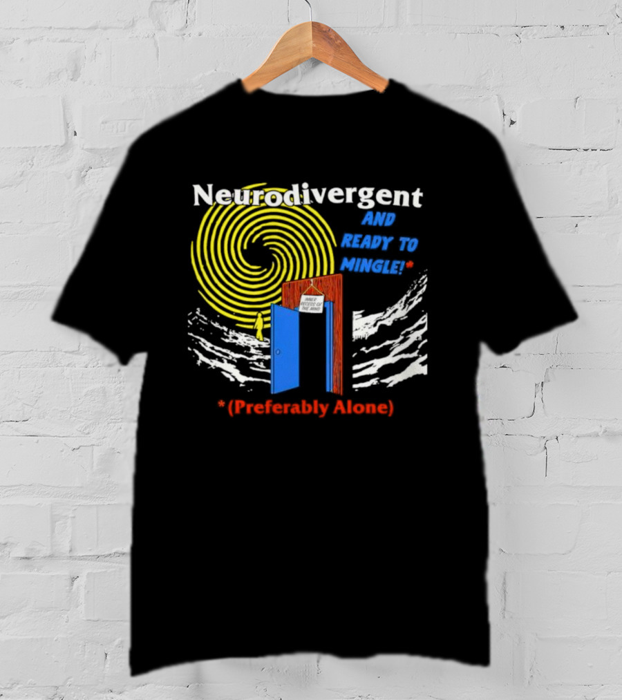 Neurodivergent And Ready To Mingle Preferably Alone Spiral Doorway T-Shirt