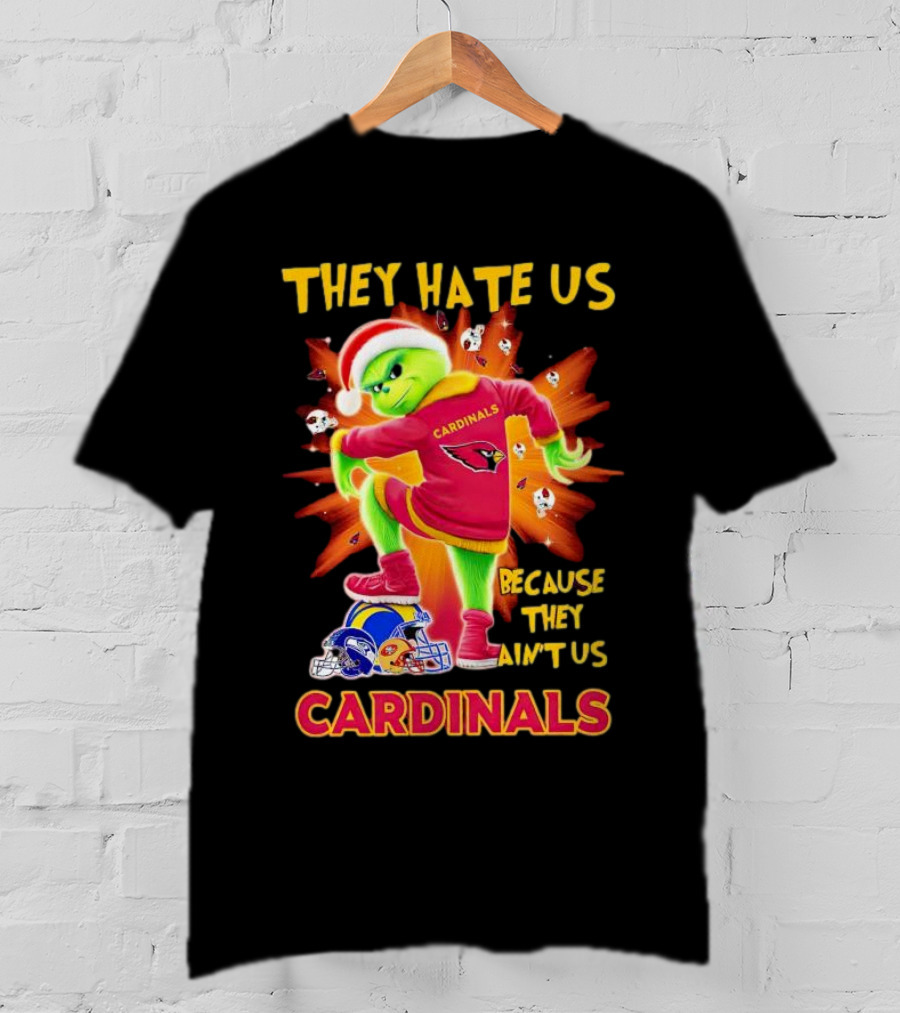 They Hate Us Because They Ain't Us Arizona Cardinals Grinch Football Rivalry T-Shirt