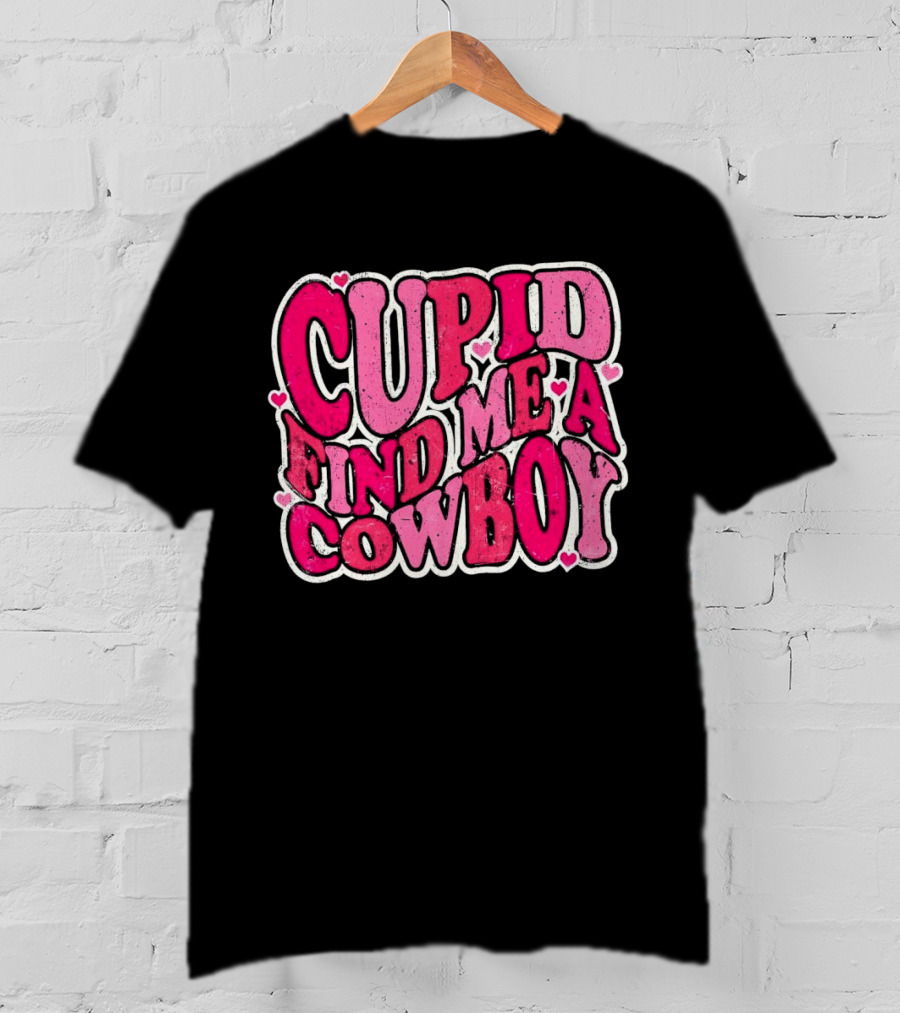 CUPID FIND ME A COWBOY Pink Heart Accents T-Shirt