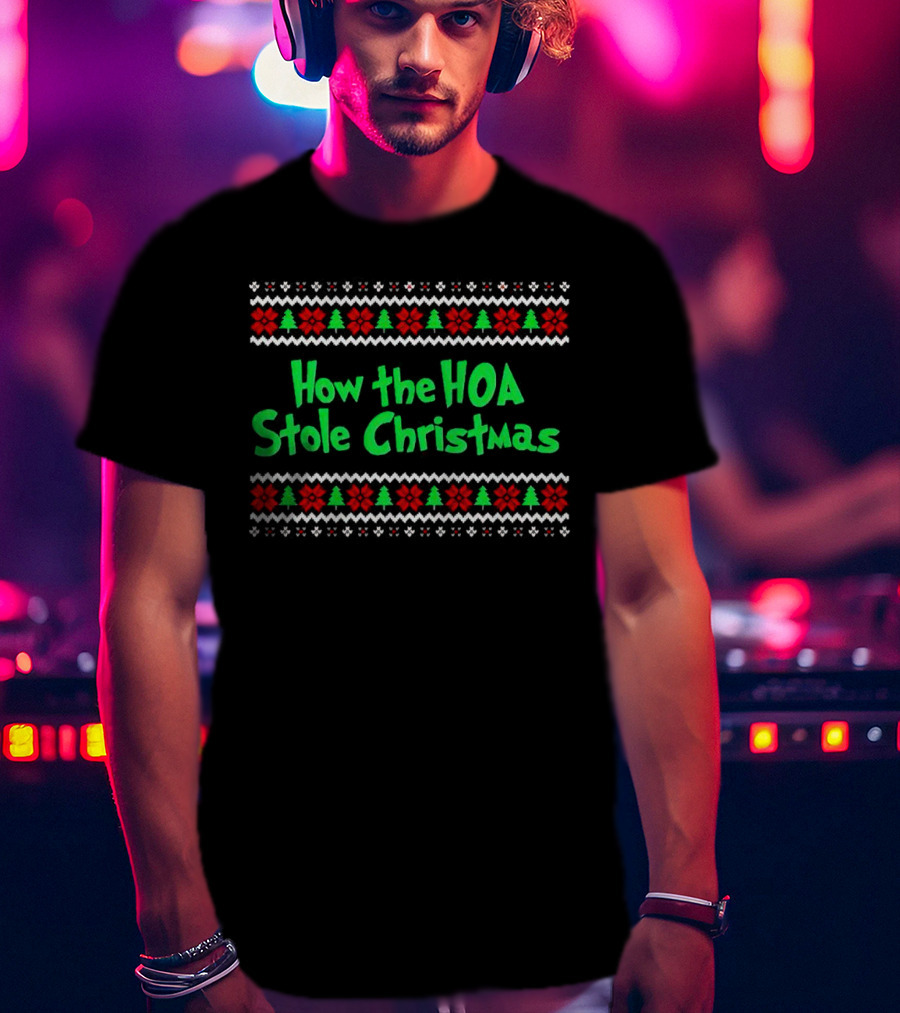 How The HOA Stole Christmas Ugly Sweater T-Shirt