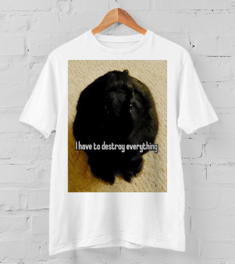 I Have To Destroy Everything Rabbit Black Humor Bunny T-Shirt