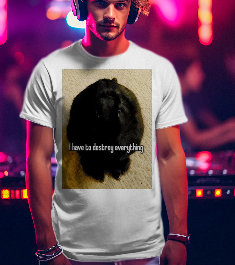 I Have To Destroy Everything Rabbit Black Humor Bunny T-Shirt