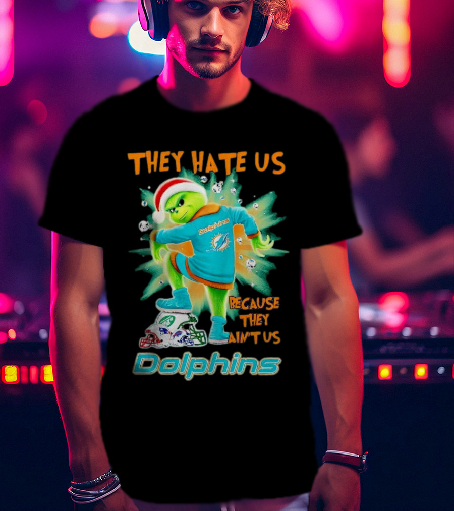 Miami Dolphins Grinch They Hate Us Because They Ain’t Us Football T-Shirt